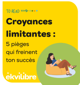 les croyances limitantes qui freinent ton succès. Un article de blog à lire