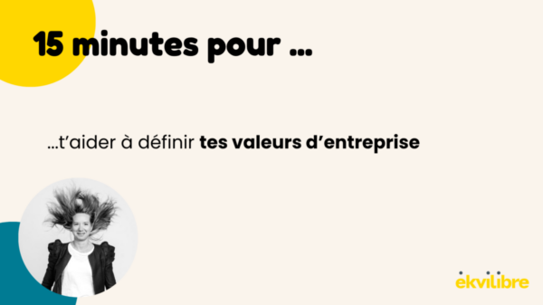 un visuel donnant le titre "15 minutes pour définir tes valeurs d'entreprise" avec le logo ekvilibre et une photo